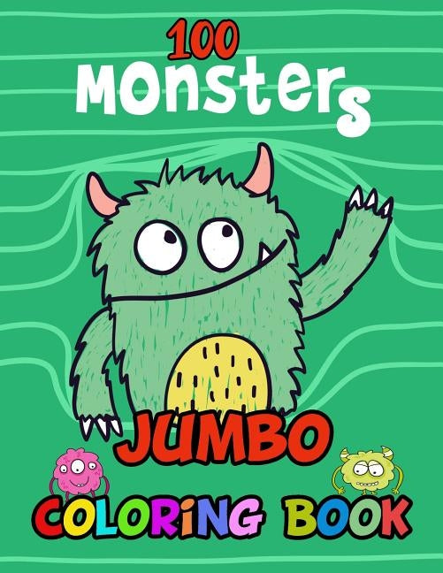 100 Monsters Jumbo Coloring Book: Big Giant size Images for Kids and Toddlers for Relaxation age 2-8 years. by Williams, Arika