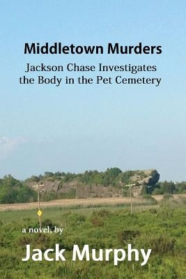 Middletown Murders: The Body in the Pet Cemetery by Murphy, Jack