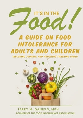 It's in the Food! A Guide on Food Intolerance for Adults and Children by Daniels, Terry