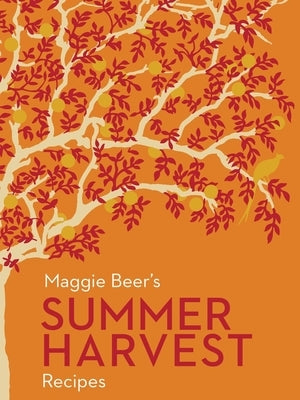 Maggie Beer's Summer Harvest Recipes by Beer, Maggie