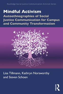 Mindful Activism: Autoethnographies of Social Justice Communication for Campus and Community Transformation by Tillmann, Lisa M.