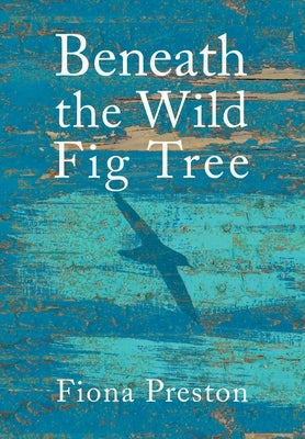 Beneath the Wild Fig Tree by Preston, Fiona