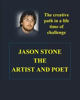 Jason Stone's Artistic Creations: Facing a Life Time of Challenge by Stone, Paul