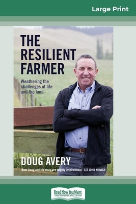 The Resilient Farmer: Weathering the challenges of life and the land (16pt Large Print Edition) by Avery, Doug