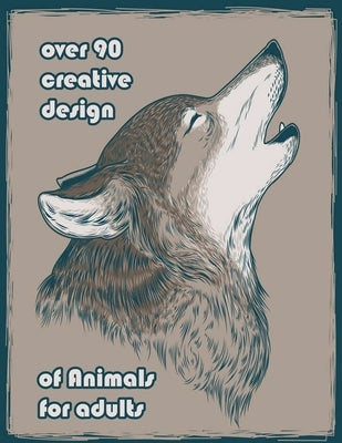 over 90 creative design of Animals for adults: An Adult Coloring Book with Lions, Elephants, Owls, Horses, Dogs, Cats, and Many More! (Animals with Pa by Books, Sketch