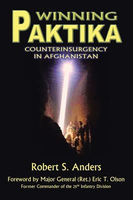 Winning Paktika: Counterinsurgency in Afghanistan by Anders, Robert S.