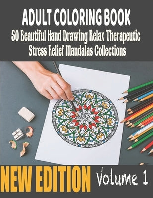 50 Beautiful hand drawing Relax Therapeutic Stress Relief Mandalas Collections Adult Coloring Book: Original Amazing Hand Drawn Mandalas For Teens Col by Publishing Group, Chico