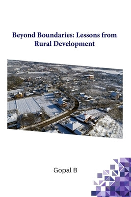 Beyond Boundaries: Lessons from Rural Development by B, Gopal