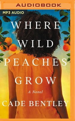 Where Wild Peaches Grow by Bentley, Cade