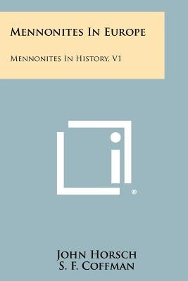 Mennonites in Europe: Mennonites in History, V1 by Horsch, John