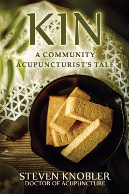 Kin: A Community Acupuncturist's Tale by Knobler, Steven