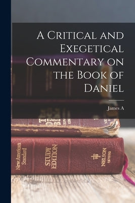 A Critical and Exegetical Commentary on the Book of Daniel by Montgomery, James a. 1866-1949