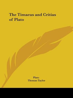 The Timaeus and Critias of Plato by Plato