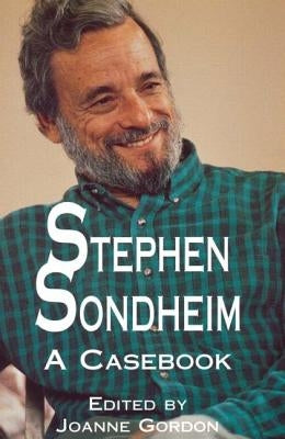 Stephen Sondheim: A Casebook by Gordon, Joanne