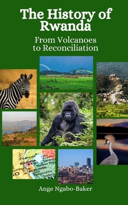 The History of Rwanda: From Volcanoes to Reconciliation by Hansen, Einar Felix