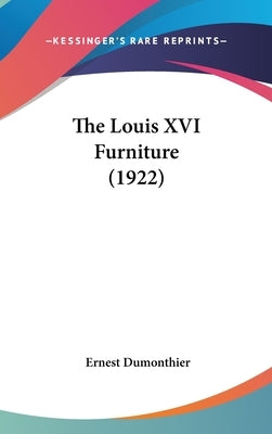 The Louis XVI Furniture (1922) by Dumonthier, Ernest