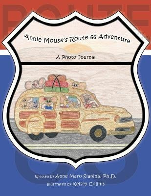 Annie Mouse's Route 66 Adventure: A Photo Journal by Slanina, Anne Maro