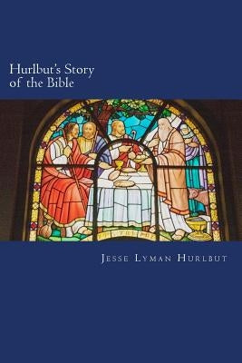 Hurlbut's Story of the Bible by Hurlbut, Jesse Lyman