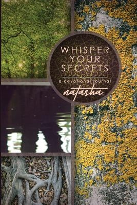 Whisper Your Secrets: A Devotional Journal by Natasha