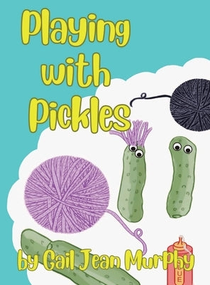 Playing with Pickles by Murphy, Gail Jean