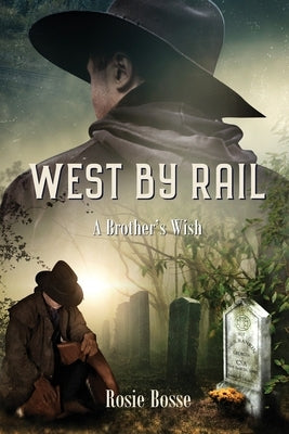 West By Rail: A Brother's Wish (Book #2) Revised 2nd edition by Bosse, Rosie