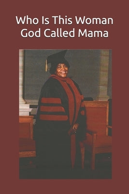 Who Is This Woman God Called Mama by Kearney Shannon, Dorothy