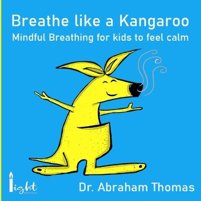 Breathe like a Kangaroo: Mindful Breathing for kids to feel calm by Thomas, Abraham