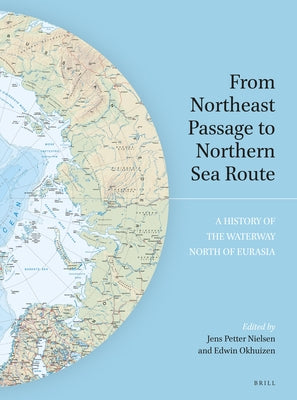 From Northeast Passage to Northern Sea Route: A History of the Waterway North of Eurasia by Nielsen, Jens Petter