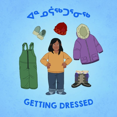 Getting Dressed: Bilingual Inuktitut and English Edition by Education, Inhabit