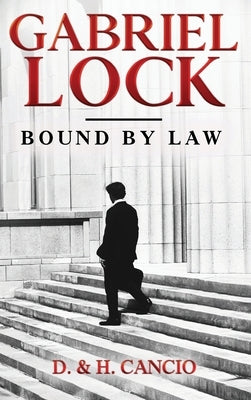 Gabriel Lock: Bound by Law by Cancio, D. &. H.