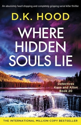 Where Hidden Souls Lie: An absolutely heart-stopping and completely gripping serial killer thriller by Hood, D. K.