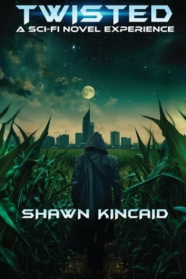 Twisted: A Sci-Fi Novel Experience: A Sci-Fi Novel Experi: A Sci-Fi Nov by Kincaid, Shawn