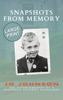 Snapshots from Memory: The Autobiography of a Greenock Academy Schoolboy by Johnson, Peter Joseph