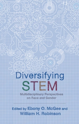 Diversifying Stem: Multidisciplinary Perspectives on Race and Gender by McGee, Ebony O.