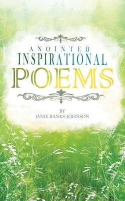 Anointed Inspirational Poems: A Book of Inspirational Poems by Banks-Johnson, Janie