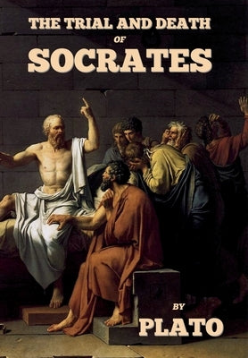 The trial and death of Socrates by Plato