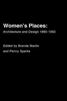 Women's Places: Architecture and Design 1860-1960 by Martin, Brenda