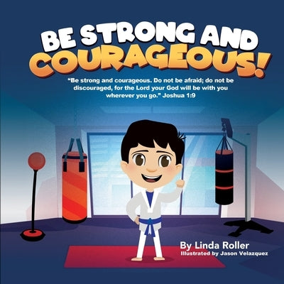 Be Strong and Courageous! by Roller, Linda