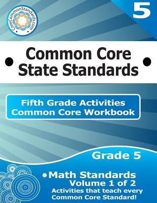 Fifth Grade Common Core Workbook: Math Activities: Volume 1 of 2 by Corecommonstandards Com