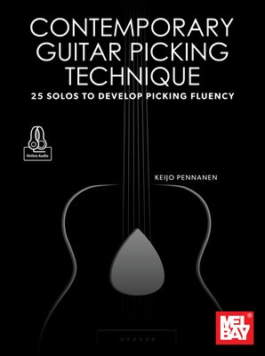 Contemporary Guitar Picking Technique 25 Solos to Develop Picking Fluency by Pennanen, Keijo