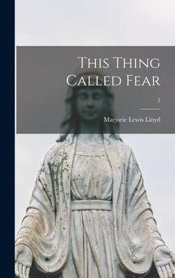 This Thing Called Fear; 2 by Lloyd, Marjorie Lewis