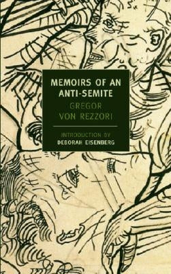 Memoirs of an Anti-Semite: A Novel in Five Stories by Rezzori, Gregor Von