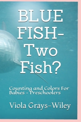 BLUE FISH- Two Fish?: Counting and Colors For Babies - Preschoolers by Grays-Wiley, Viola