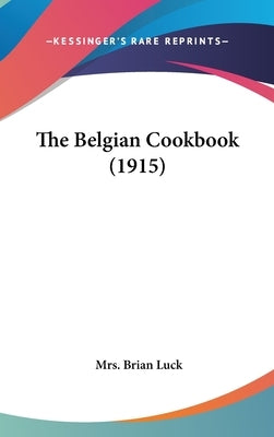 The Belgian Cookbook (1915) by Luck, Mrs Brian