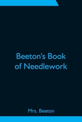 Beeton's Book of Needlework by Beeton