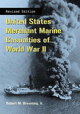 United States Merchant Marine Casualties of World War II, rev ed. by Browning, Robert M.