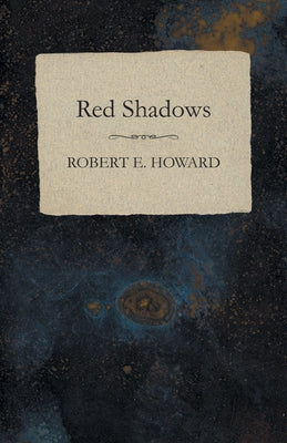 Red Shadows by Howard, Robert E.