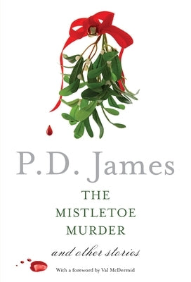 The Mistletoe Murder: And Other Stories by James, P. D.