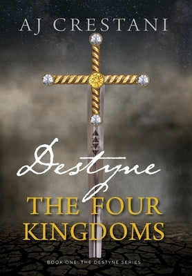 Destyne: The Four Kingdoms by Crestani, Aj