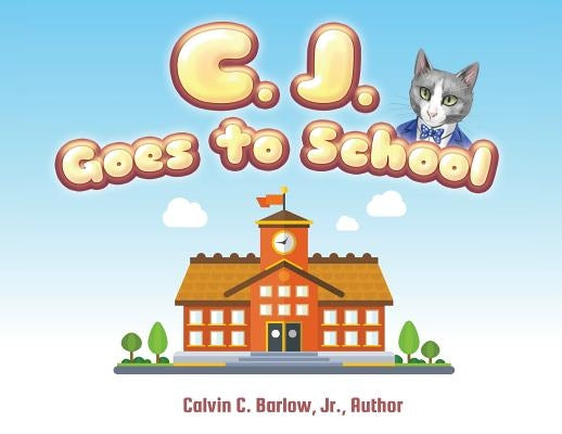 C. J. Goes to School by Barlow, Calvin C.